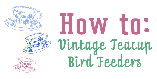 how to make teacup bird feeders